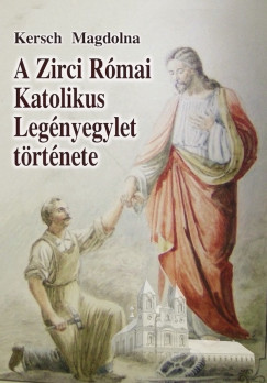 Kersch Magdolna - A Zirci R�mai Katolikus Leg�nyegylet t�rt�nete