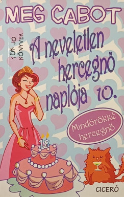 Meg Cabot - A neveletlen hercegnő naplója 10. - Mindörökké hercegnő