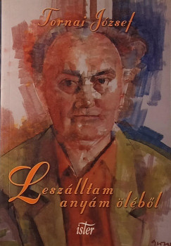 Tornai Jzsef - Leszlltam Anym lbl
