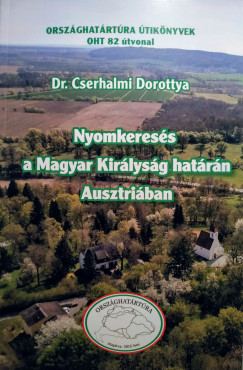 Dr. Cserhalmi Dorottya - Nyomkeress a Magyar Kirlysg hatrn Ausztriban