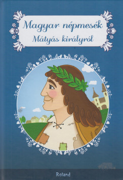 Lengyel Orsolya   (Szerk.) - Magyar npmesk Mtys kirlyrl