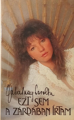 Zalatnay Sarolta - Ezt sem a z�rd�ban �rtam