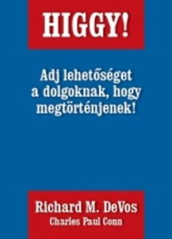 Richard M. Devos - Higgy! Adj lehetsget a dolgoknak, hogy megtrtnjenek!