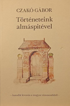 Czak� G�bor - T�rt�neteink alm�spit�vel - dedik�lt
