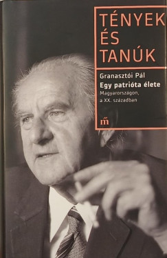 Granasztói Pál - Egy patrióta élete