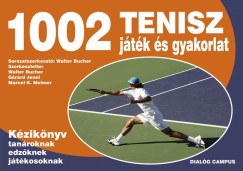 Walter Bucher   (Szerk.) - Grard Jenni   (Szerk.) - Marcel K. Meimer   (Szerk.) - 1002 tenisz jtk s gyakorlat