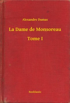 Dumas Alexandre - Alexandre Dumas - La Dame de Monsoreau - Tome I