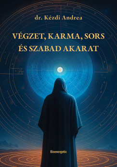 Dr. Kzdi Andrea - Vgzet, Karma, Sors s Szabad akarat