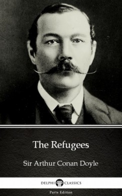 Arthur Conan Doyle - The Refugees by Sir Arthur Conan Doyle (Illustrated)