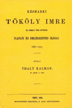 Thaly Klmn - Ksmrki Tkly Imre s nmely fbb hveinek napli s emlkezetes rsai 1686-1705