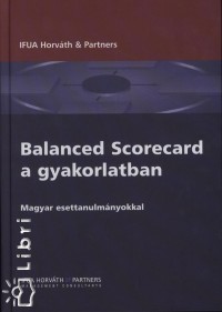 Fekete Mrk   (Szerk.) - Mszros gnes   (Szerk.) - Balanced Scorecard a gyakorlatban