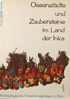 Hans Dietrich Disselhoff - Oasenstdte und Zaubersteine im Land der Inka