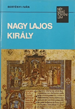 Bertényi Iván - Nagy Lajos király
