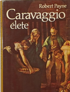 Robert Payne - Caravaggio �lete