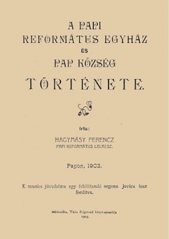 Hagymsy Ferencz - A papi reformtus egyhz s Pap kzsg trtnete