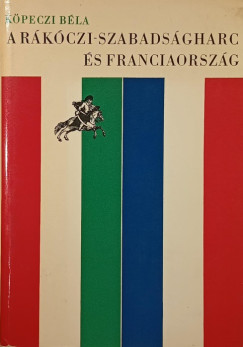 K�peczi B�la - A R�k�czi- szabads�garc �s Franciaorsz�g