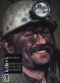 Fehér János - Tatabányai szén- és vízbányászok