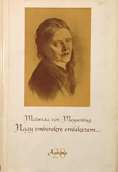 Malwida Von Meysenburg - Nagy emberekre emlkezem