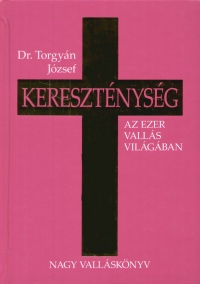 Dr. Torgyn Jzsef - Keresztnysg - Az ezer valls vilgban