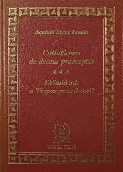Aquin�i Szent Tam�s - Collationes de decem praeceptis - El�ad�sok a T�zparancsolatr�l