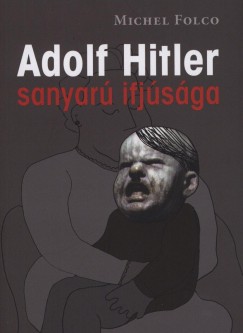Michel Folco - Adolf Hitler sanyar ifjsga