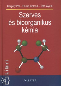 Gergely Pl - Penke Botond - Tth Gyula - Szerves s bioorganikus kmia