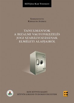 Kisfaludi Andrs   (Szerk.) - Tanulmnyok a bizalmi vagyonkezels jogi szablyozsnak elmleti alapjairl