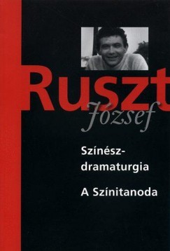 Ruszt Jzsef - Nnay Istvn   (Szerk.) - Tucsni Andrs   (Szerk.) - Sznszdramaturgia