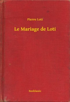 Pierre Loti - Le Mariage de Loti
