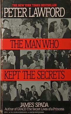 James Spada - Peter Lawford - The Man Who Kept the Secrets