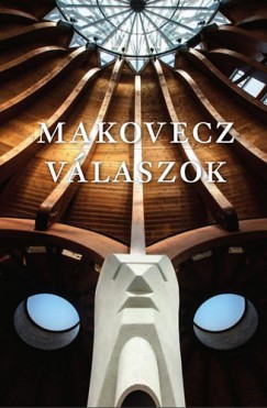 Makovecz Imre - Makovecz - Válaszok