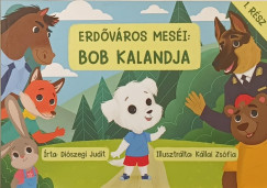 Diószegi Judit - Kállai Zsófia - Erdőváros meséi 1. - Bob kalandja