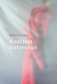 Bnkvi Dorottya - A ni test biztonsga