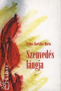 Sznyi Bartalos Mria - Szenveds lngja