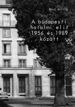 Rcz Attila - A budapesti hatalmi elit 1956 s 1989 kztt