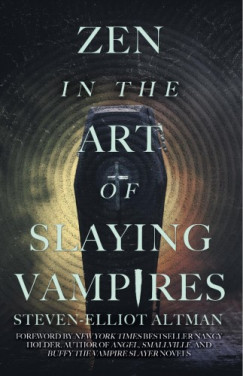 Altman Steven-Elliot - Zen in the Art of Slaying Vampires - 25th Anniversary Author Revised Edition