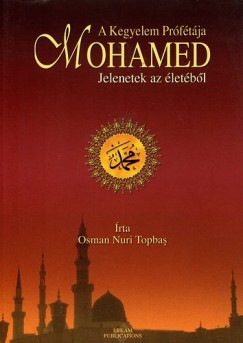 Osman Nuri Topba - A Kegyelem Prftja: Mohamed - Jelenetek az letbl
