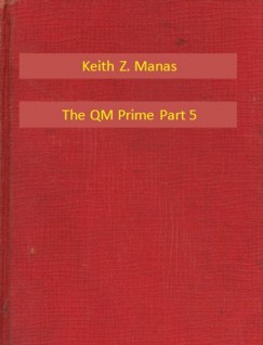 Keith Z. Manas - The QM Prime Part 5