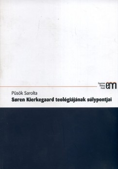 P�s�k Sarolta - Soren Kierkegaard teol�gi�j�nak s�lypontjai