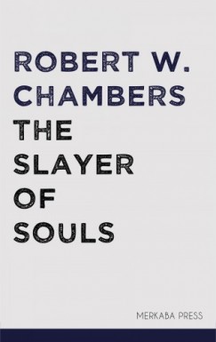 Robert W. Chambers - Chambers Robert W. - The Slayer of Souls