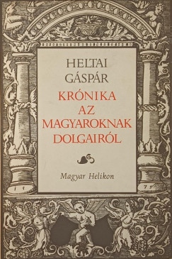Heltai Gspr - Krnika az magyaroknak dolgairl
