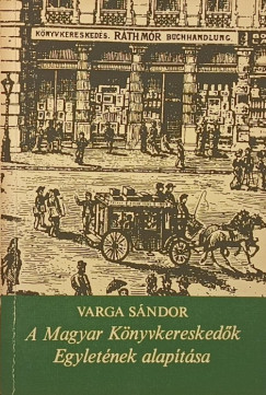 Varga Sándor - A Magyar Könyvkereskedők Egyletének alapítása