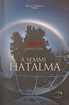 Alexandra David-Neel - Albert Arthur  Jongden  (L�ma) - A semmi hatalma