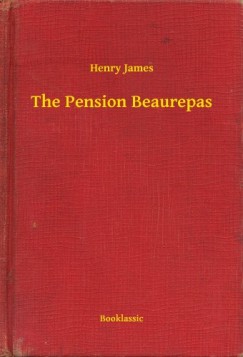 Henry James - The Pension Beaurepas