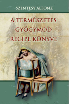 Szentesy Alfonz - A termszetes gygymd recipe knyve
