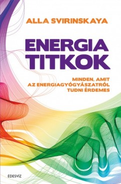 Svirinskaya Alla - Alla Svirinskaya - Energiatitkok - Minden, amit az energiagygyszatrl tudni rdemes