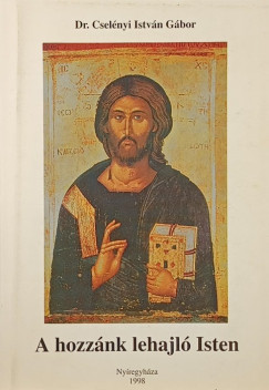 Dr. Csel�nyi Istv�n G�bor - A hozz�nk lehajl� Isten