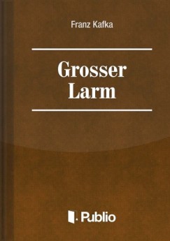Franz Kafka - Grosser Larm