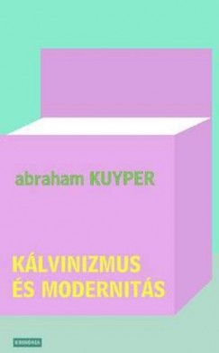 Abraham Kuyper - K�lvinizmus �s modernit�s