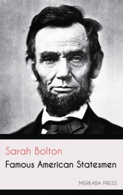 Sarah Bolton - Famous American Statesmen
